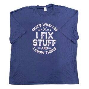 That's What I Do I Fix Stuff And I Know Things Funny Graphic Tee T Shirt 4XL
